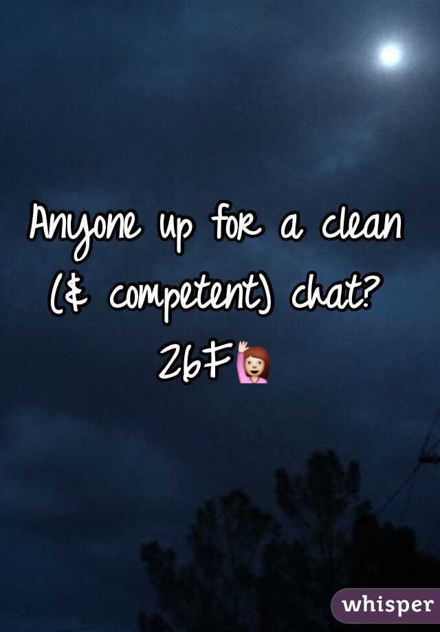Anyone up for a clean (& competent) chat?
26F🙋