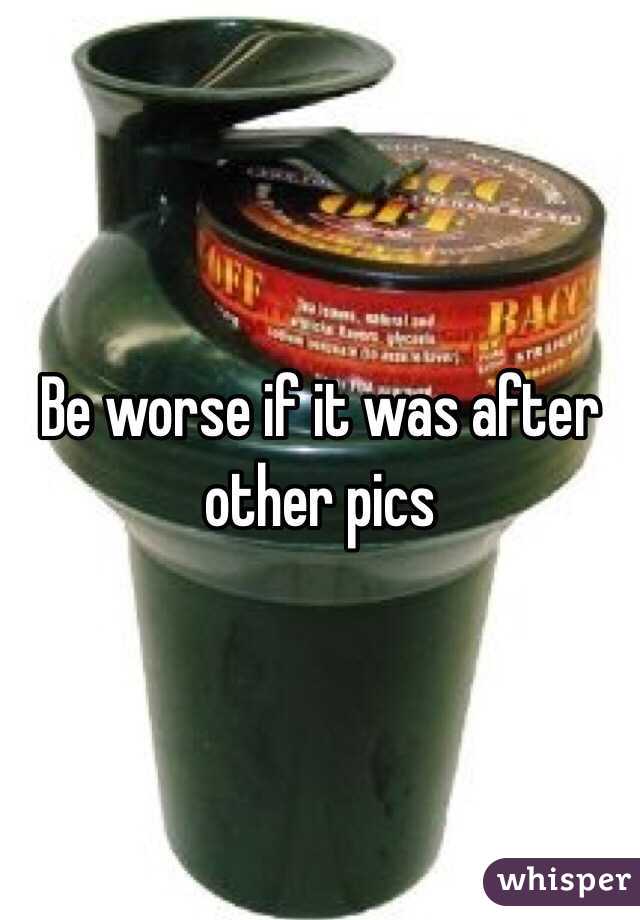 Be worse if it was after other pics