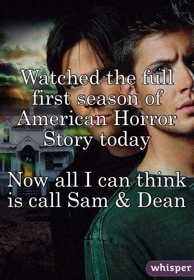 Watched the full first season of American Horror Story today

Now all I can think is call Sam & Dean