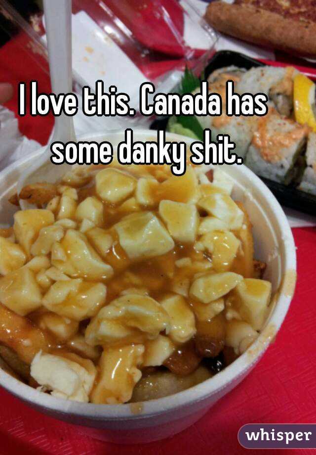 I love this. Canada has some danky shit.