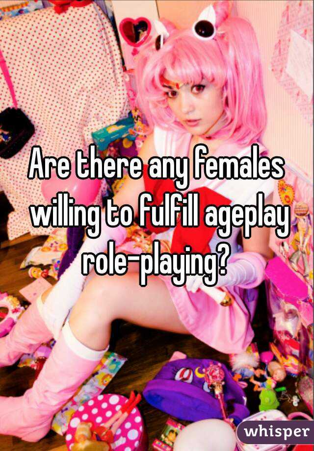 Are there any females willing to fulfill ageplay role-playing? 