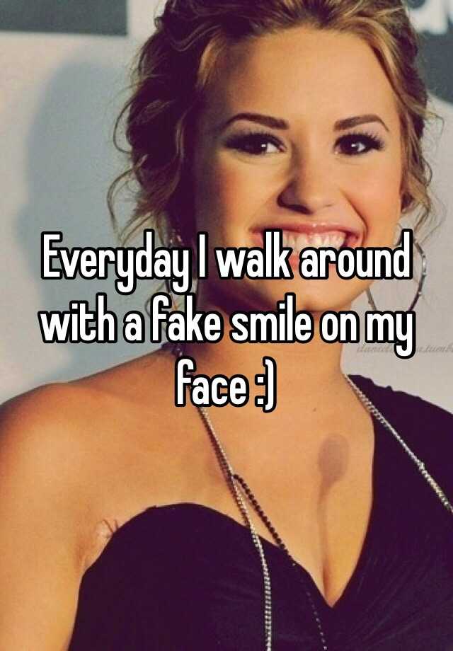 everyday-i-walk-around-with-a-fake-smile-on-my-face