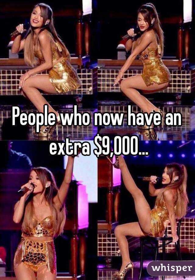 People who now have an extra $9,000...