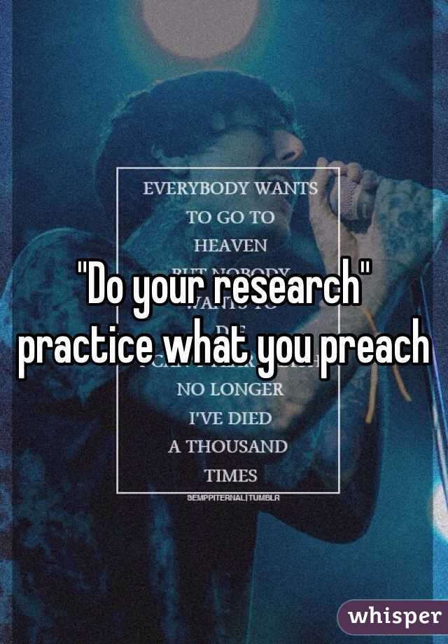 "Do your research" practice what you preach