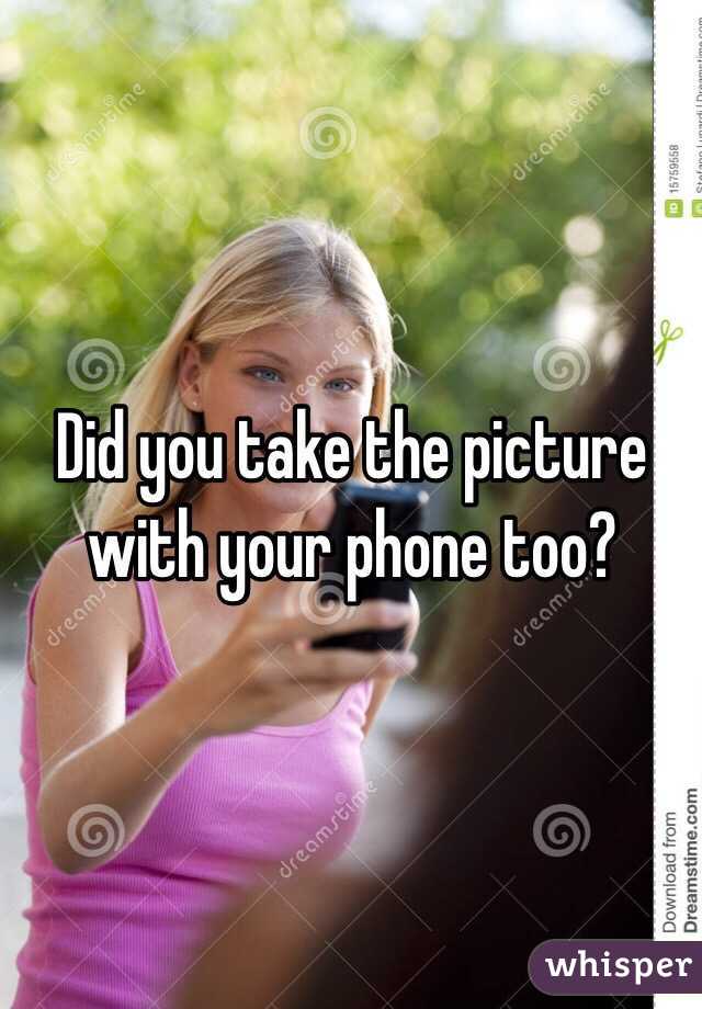 Did you take the picture with your phone too?