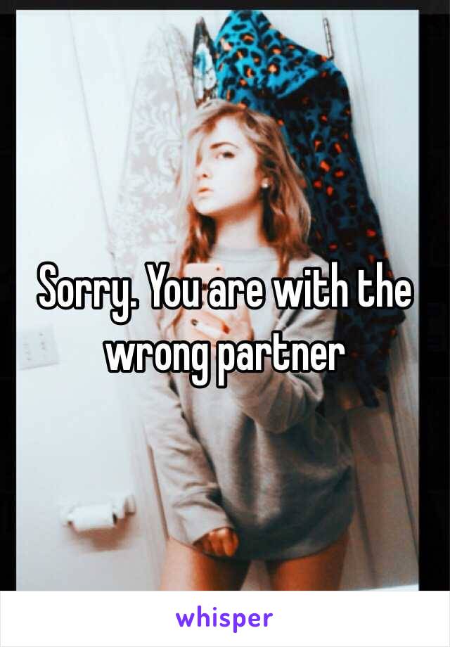 Sorry. You are with the wrong partner 