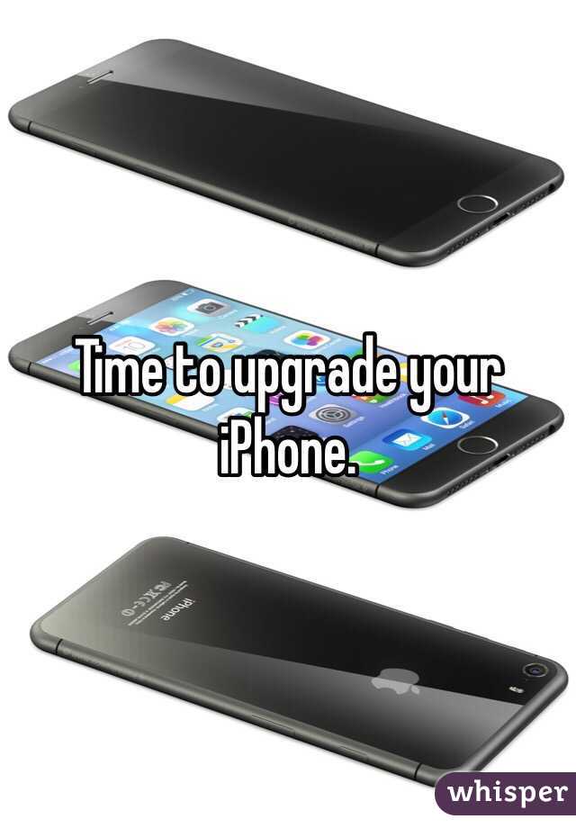 Time to upgrade your iPhone. 