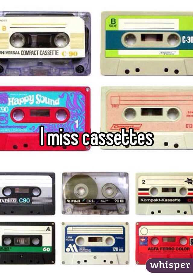 I miss cassettes