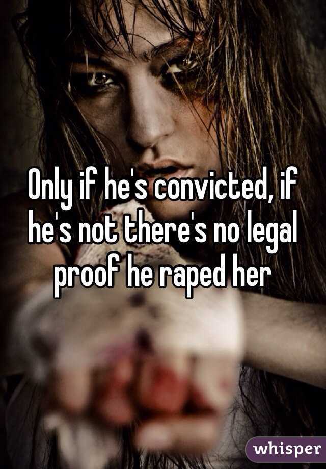 Only if he's convicted, if he's not there's no legal proof he raped her