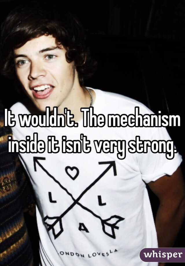 It wouldn't. The mechanism inside it isn't very strong.