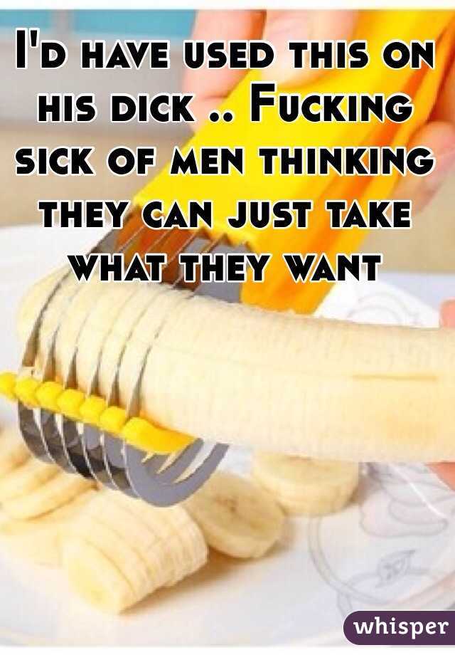 I'd have used this on his dick .. Fucking sick of men thinking they can just take what they want 
