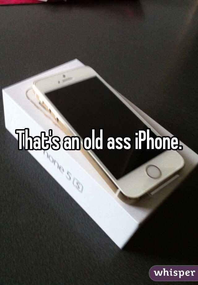 That's an old ass iPhone. 