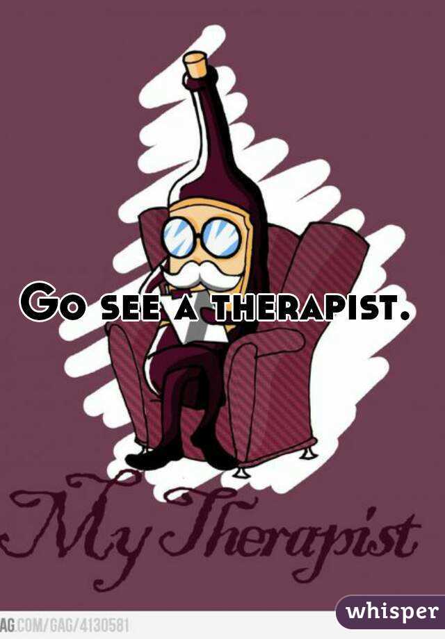 Go see a therapist. 