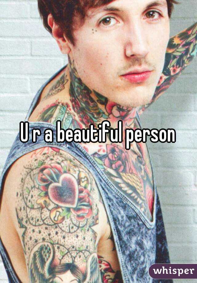 U r a beautiful person