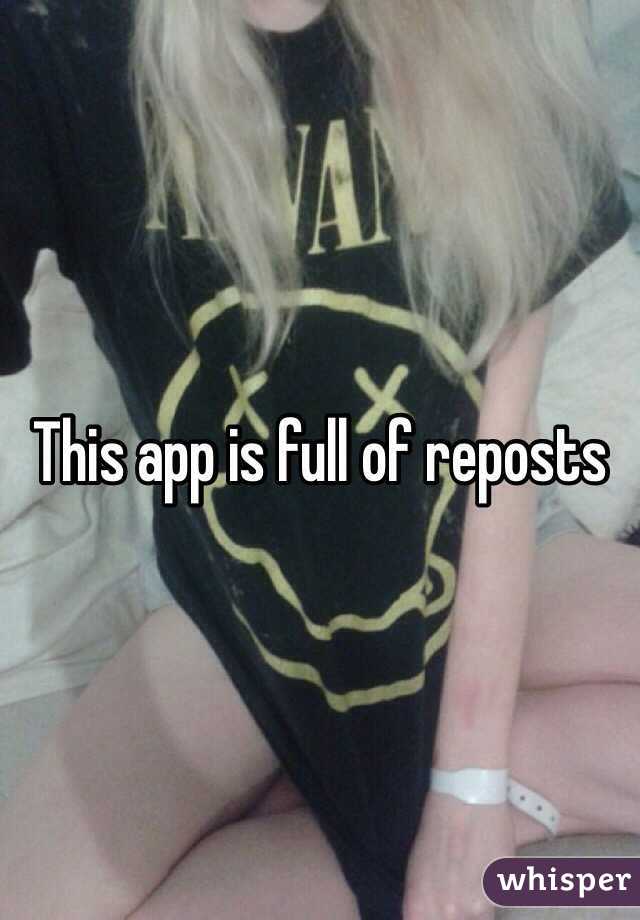 This app is full of reposts