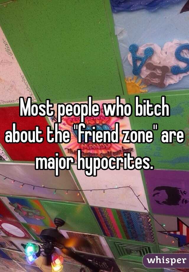 Most people who bitch about the "friend zone" are major hypocrites.