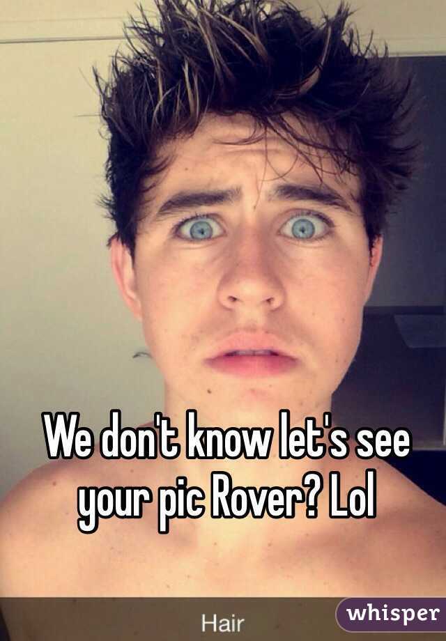 We don't know let's see your pic Rover? Lol