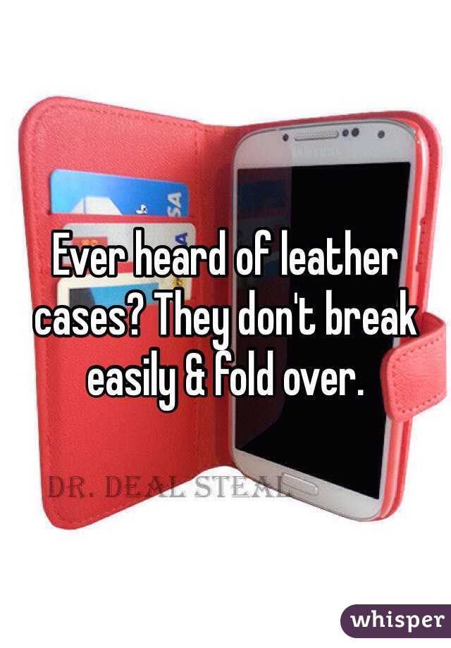 Ever heard of leather cases? They don't break easily & fold over. 