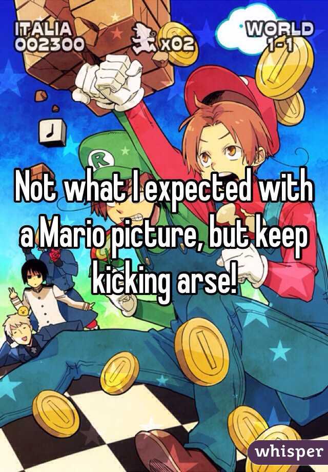 Not what I expected with a Mario picture, but keep kicking arse!