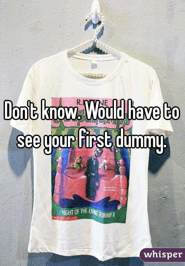 Don't know. Would have to see your first dummy. 