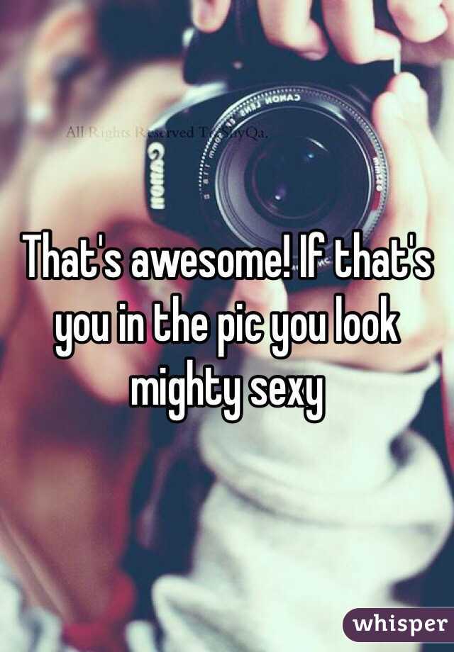 That's awesome! If that's you in the pic you look mighty sexy