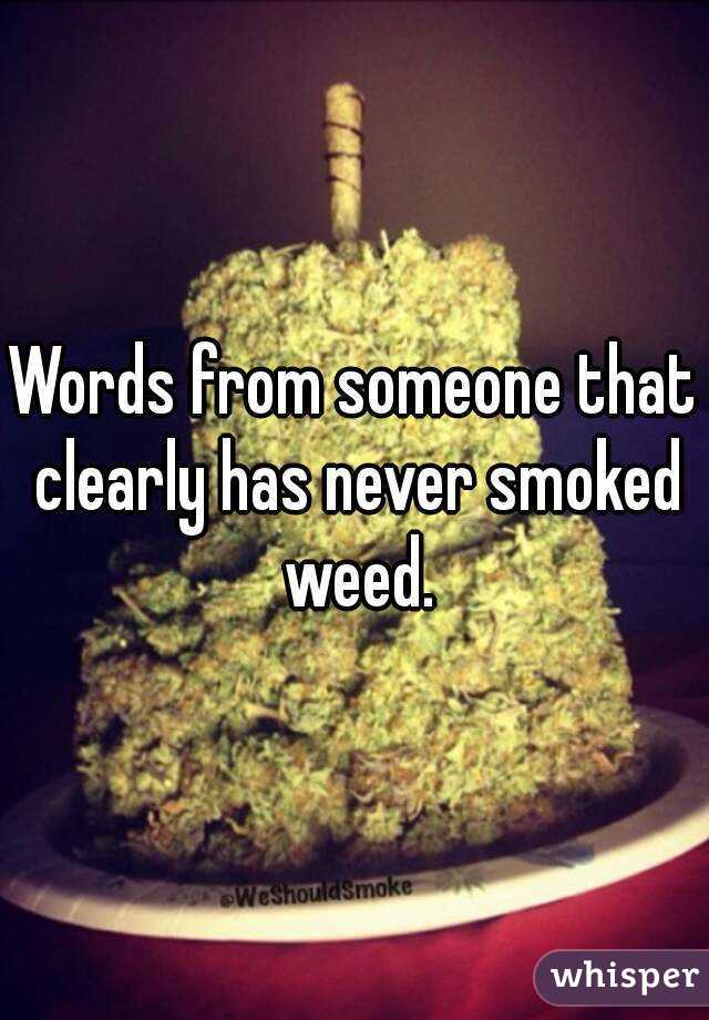 Words from someone that clearly has never smoked weed.