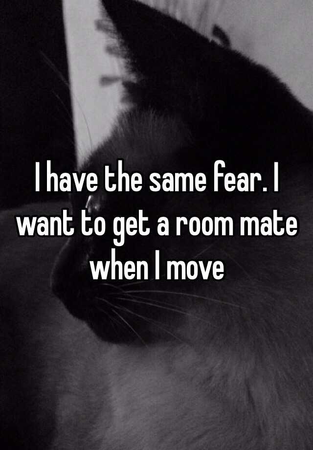 i-have-the-same-fear-i-want-to-get-a-room-mate-when-i-move