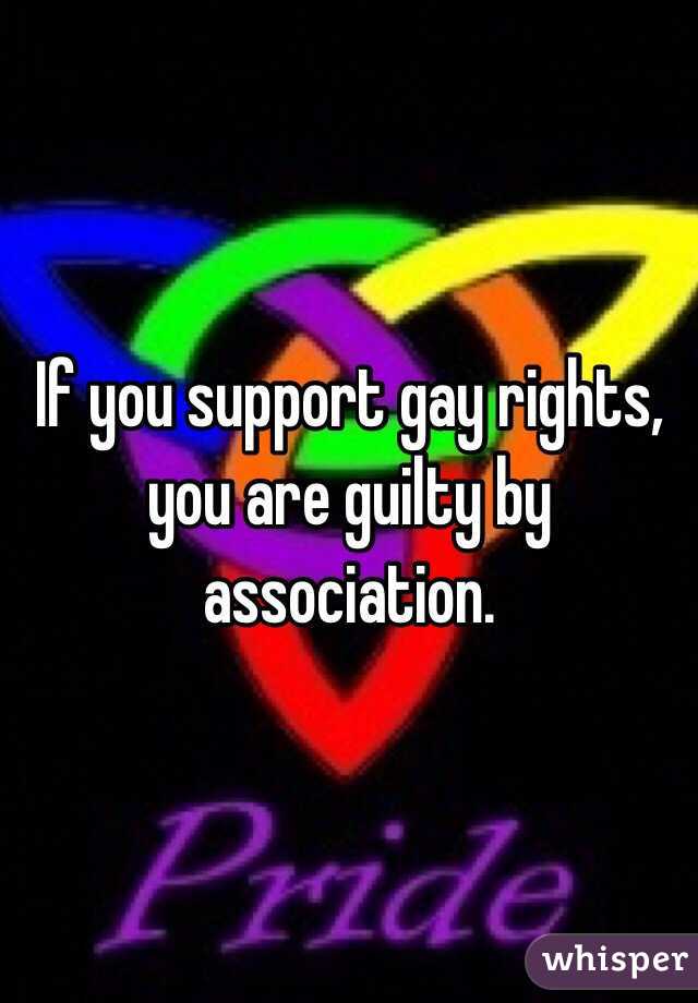 If you support gay rights, you are guilty by association. 