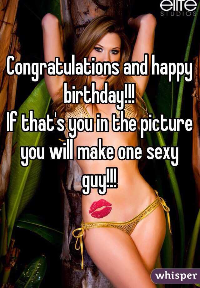 Congratulations and happy birthday!!!
If that's you in the picture you will make one sexy guy!!! 
💋
