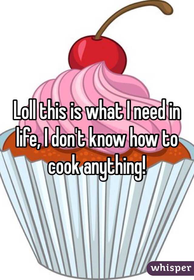 Loll this is what I need in life, I don't know how to cook anything!