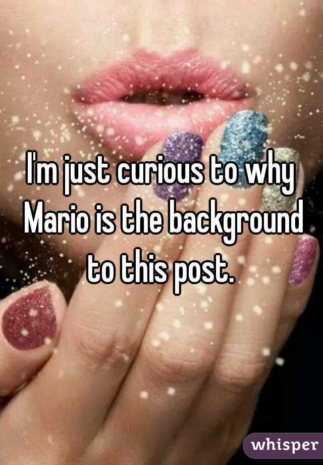 I'm just curious to why Mario is the background to this post. 