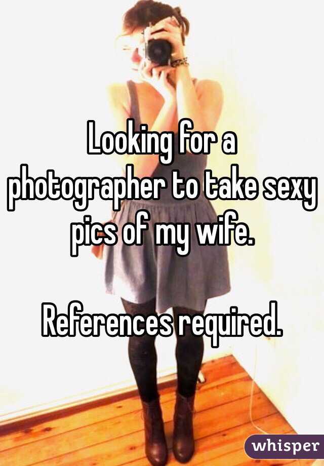 Looking for a photographer to take sexy pics of my wife photo pic
