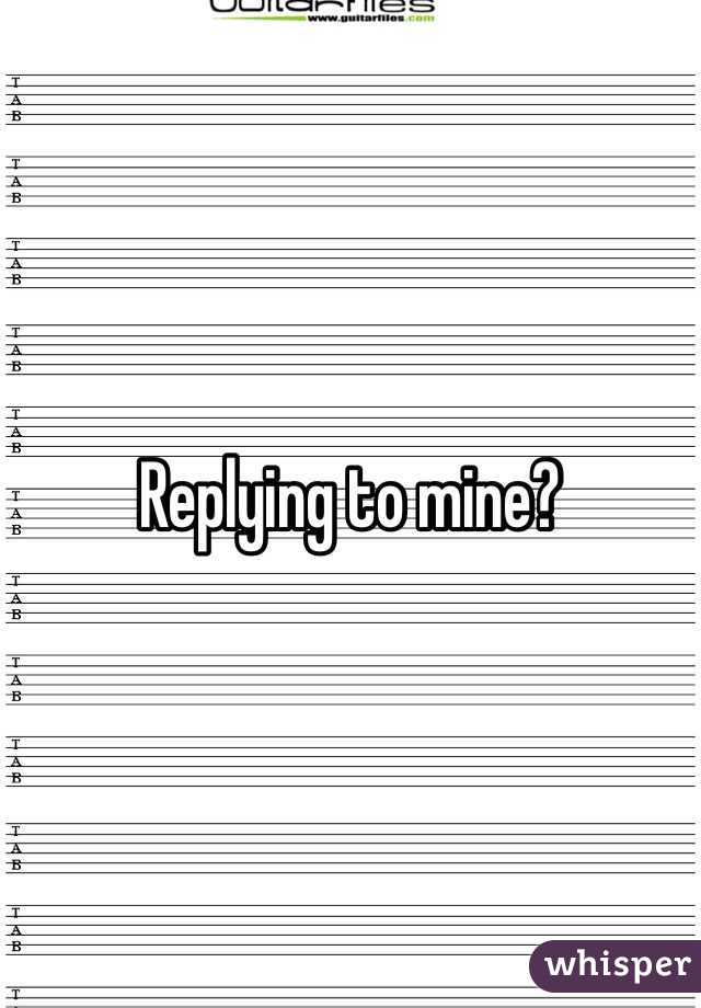 Replying to mine?