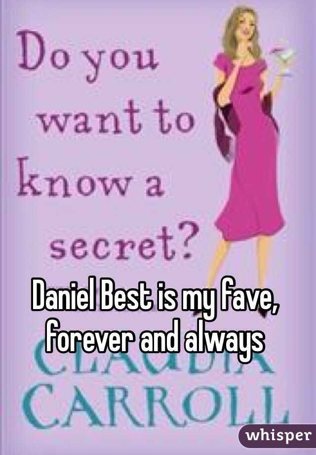 Daniel Best is my fave, forever and always 