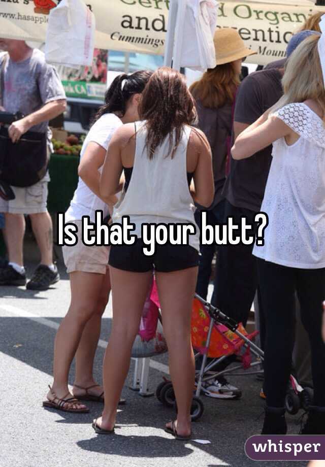 Is that your butt?