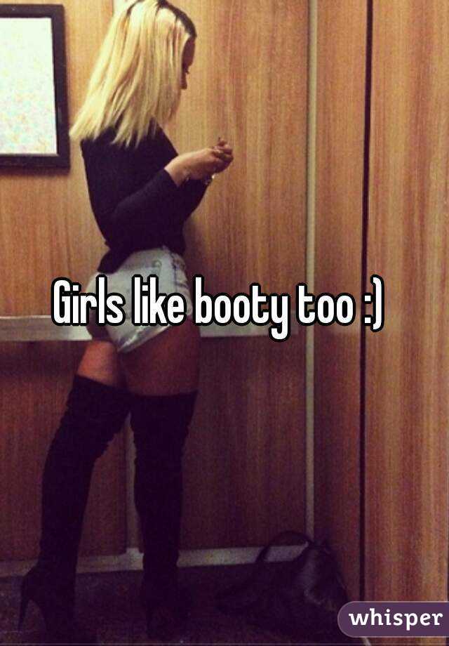 Girls like booty too :) 