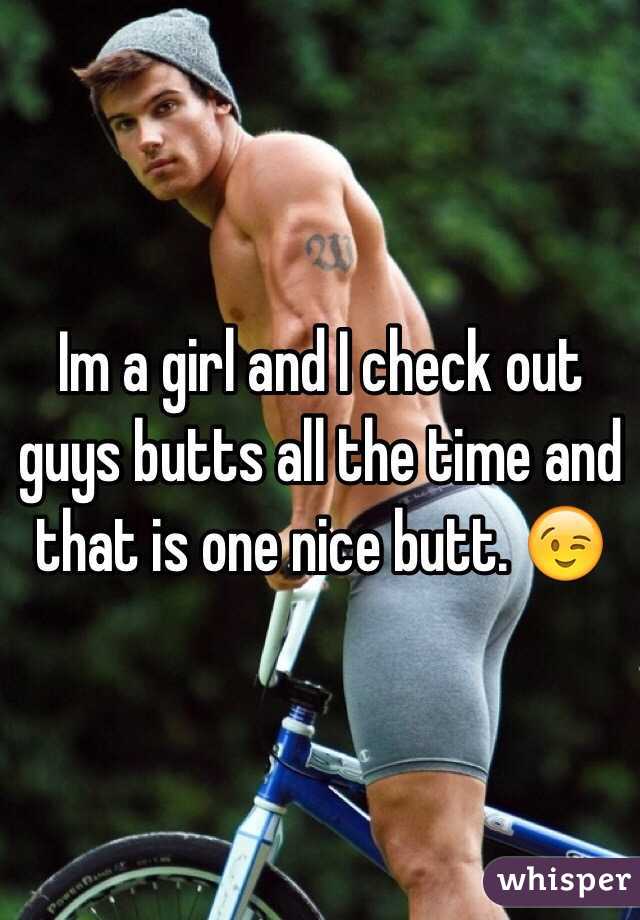 Im a girl and I check out guys butts all the time and that is one nice butt. 😉