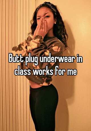 Butt plug underwear in class works for me