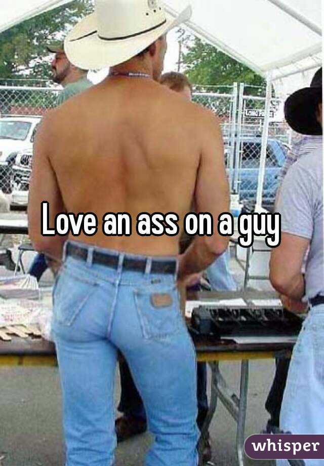 Love an ass on a guy