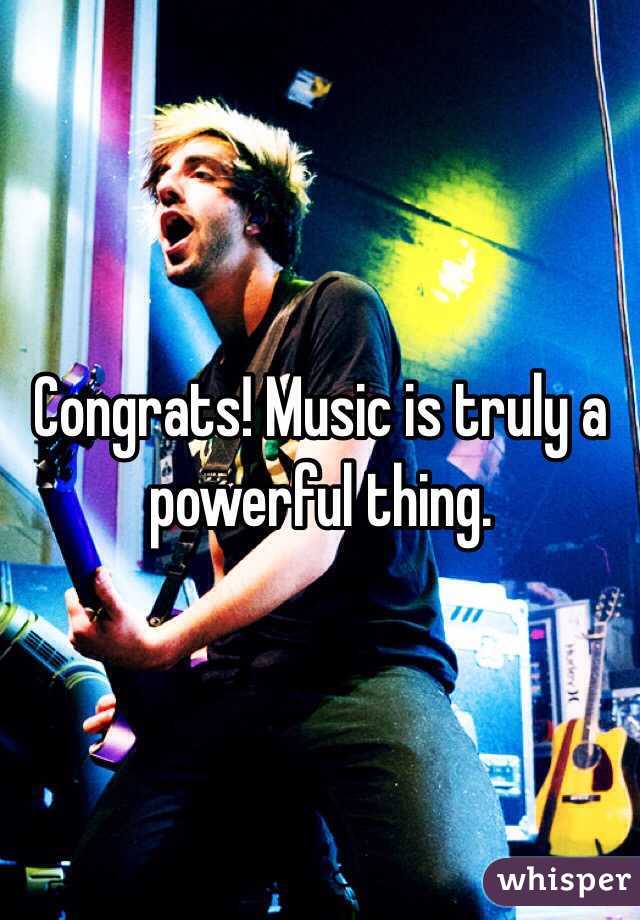 Congrats! Music is truly a powerful thing. 