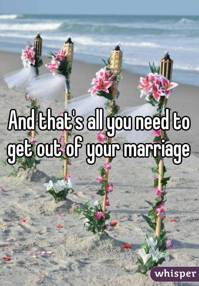 And that's all you need to get out of your marriage 