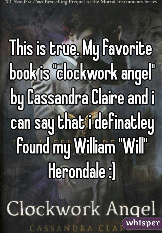 This is true. My favorite book is "clockwork angel" by Cassandra Claire and i can say that i definatley found my William "Will" Herondale :)