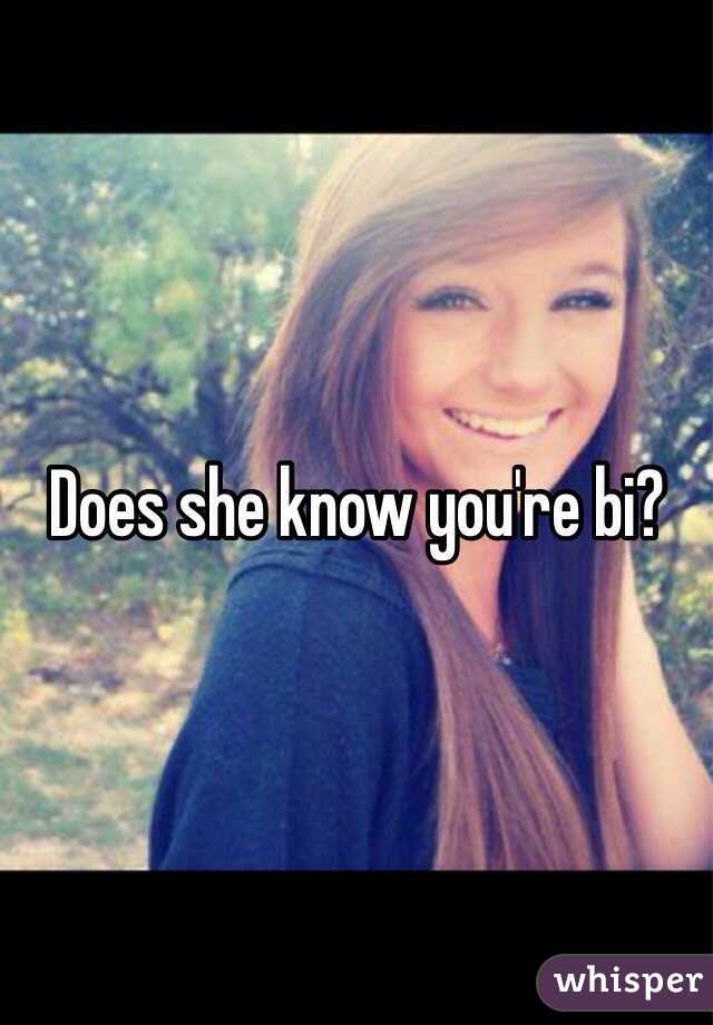 Does she know you're bi?