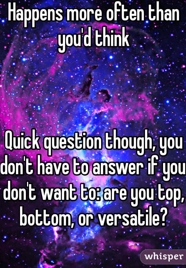 Happens more often than you'd think 



Quick question though, you don't have to answer if you don't want to: are you top, bottom, or versatile?
