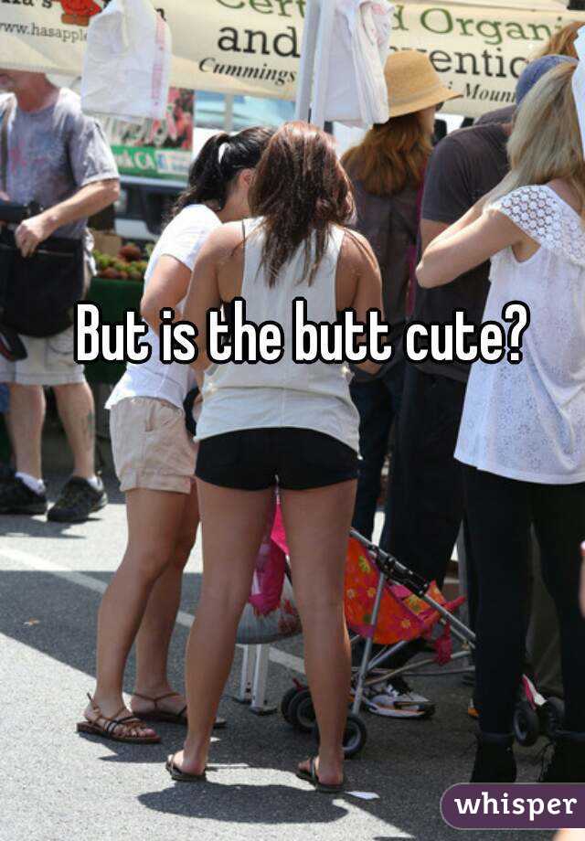 But is the butt cute?