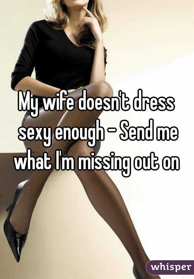 My wife doesnt dress sexy enough hq picture