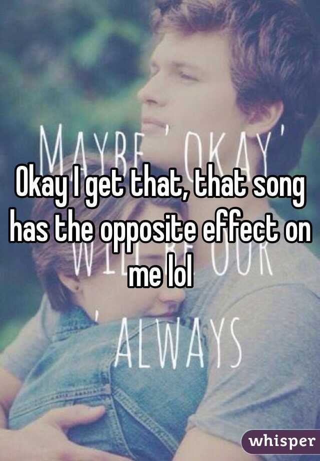Okay I get that, that song has the opposite effect on me lol 