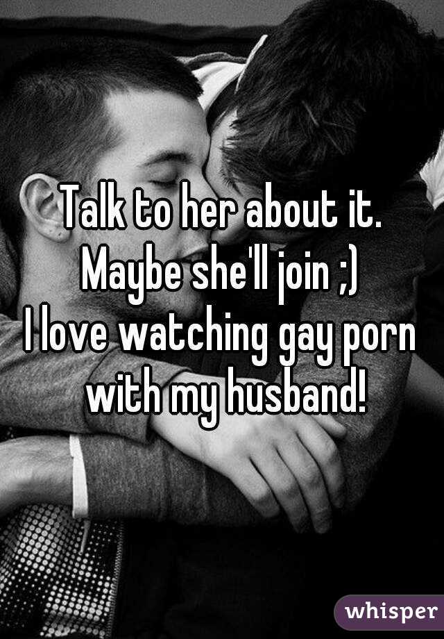 Talk to her about it. Maybe she'll join ;) 
I love watching gay porn with my husband!