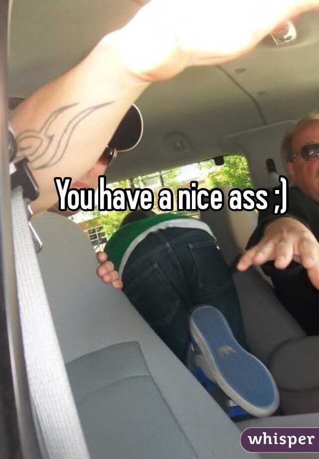 You have a nice ass ;)