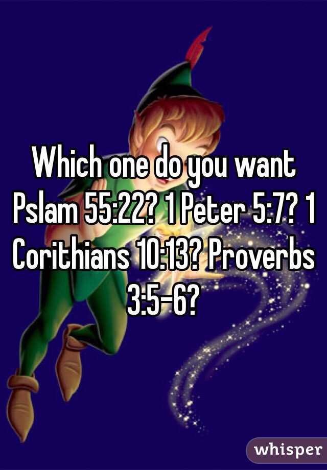 Which one do you want Pslam 55:22? 1 Peter 5:7? 1 Corithians 10:13? Proverbs 3:5-6? 